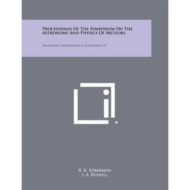 Proceedings of the Symposium on the Astronomy and Physics of Meteors: Smithsonian Contributions to Astrophysics, V7