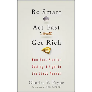 Be Smart, ACT Fast, Get Rich: Your Game Plan for Getting It Right in the Stock Market