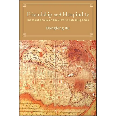 Friendship and Hospitality: The Jesuit-Confucian Encounter in Late Ming China