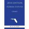 Florida Statutes - Crimes (2018 Edition)