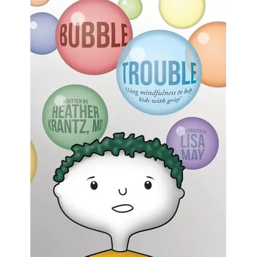 Bubble Trouble: Using mindfulness to help kids with grief