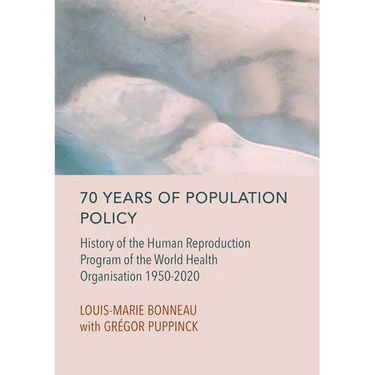 70 Years of Population Policy: History of the Human Reproduction Program of the World Health Organisation 1950-2020