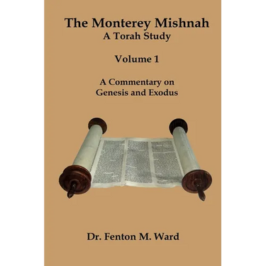 The Monterey Mishnah - A Torah Study: Volume I - A Commentary on Genesis and Exodus