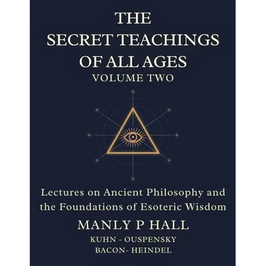 The Secret Teachings of All Ages Volume 2: Lectures on Ancient Philosophy and the Foundations of Esoteric Wisdom