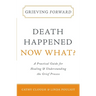 Grieving Forward: Death Happened, Now What?