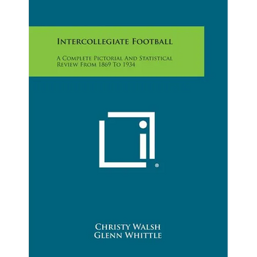 Intercollegiate Football: A Complete Pictorial and Statistical Review from 1869 to 1934