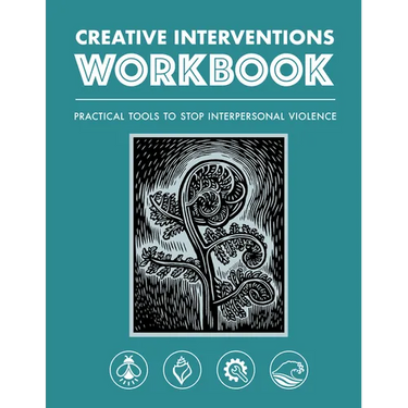 Creative Interventions Workbook: Practical Tools to Stop Interpersonal Violence