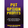 Put Option Profits: How to Turn Ten Minutes of Free Time Into Consistent Cash Flow Each Month