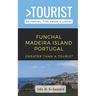 Greater Than a Tourist- Funchal Madeira Island Portugal: 50 Travel Tips from a Local