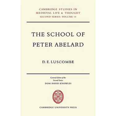 The School of Peter Abelard: The Influence of Abelard's Thought in the Early Scholastic Period