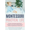 Montessori Practical Life: A Guide to Developing Independence, Confidence and a Sense of Responsibility in Children Using Montessori Practical Life.