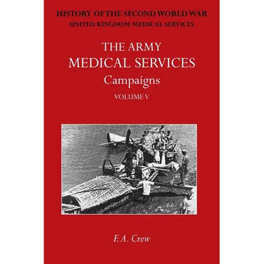 The Army Medical Services Campaigns Vol V: Official History of the Second World War. Burma
