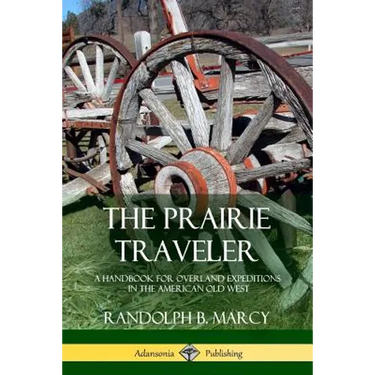 The Prairie Traveler: A Handbook for Overland Expeditions in the American Old West