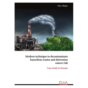 Modern technique to decontaminate hazardous wastes and determine cancer risk