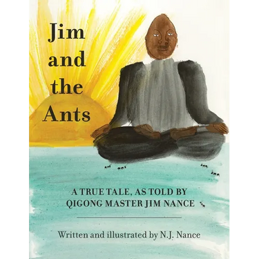 Jim and the Ants: A True Tale, As Told By Qigong Master Jim Nance