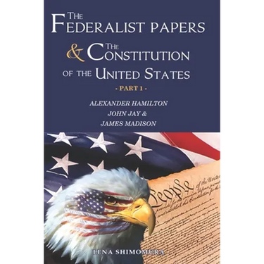 The Federalist Papers and The Constitution of the United States: Happy Independence Day! Constitutional Convention & The 1780's (New Edition - Part 1)