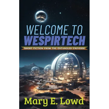 Welcome to Wespirtech: Short Fiction from the Entangled Universe