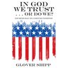 In God We Trust . . . or Do We?: Our Nation Built on a Christian Foundation