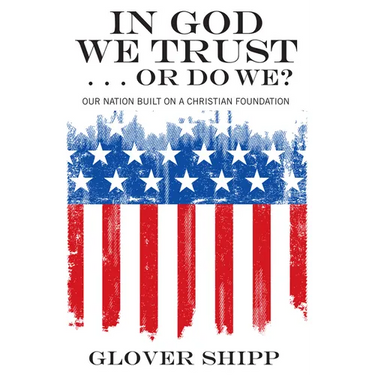 In God We Trust . . . or Do We?: Our Nation Built on a Christian Foundation