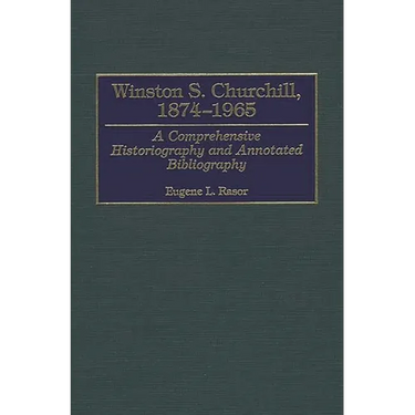 Winston S. Churchill, 1874-1965: A Comprehensive Historiography and Annotated Bibliography