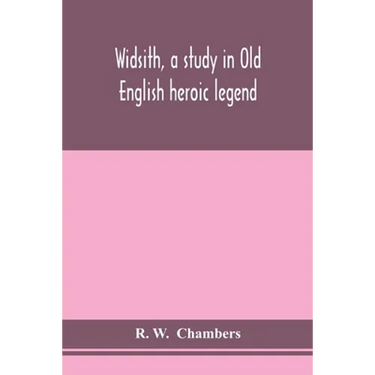 Widsith, A Study In Old English Heroic Legend