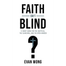 Faith Isn't Blind: A Short Guide for the Skeptical, the Searching, and the Open Minded