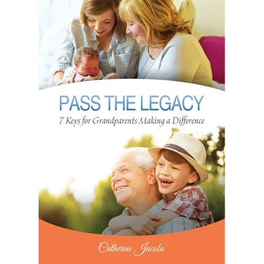Pass the Legacy: 7 Keys for Grandparents Making a Difference
