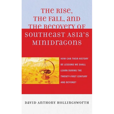 Rise, the Fall, and the Recovery of Southeast Asia's Minidragons: How Can Their History Be Lessons We Shall Learn during the Twenty-first Century and