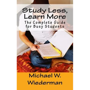 Study Less, Learn More: The Complete Guide for Busy Students