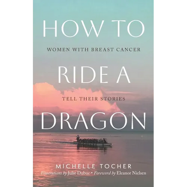 How to Ride a Dragon: Women with Breast Cancer Tell Their Stories
