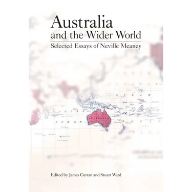 Australia and the Wider World: Selected Essays of Neville Meaney