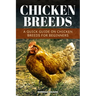 Chicken Breeds: A Quick Guide On Chicken Breeds For Beginners