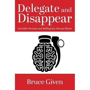 Delegate and Disappear: Invisible Wounds and Mefloquine-Messed Minds