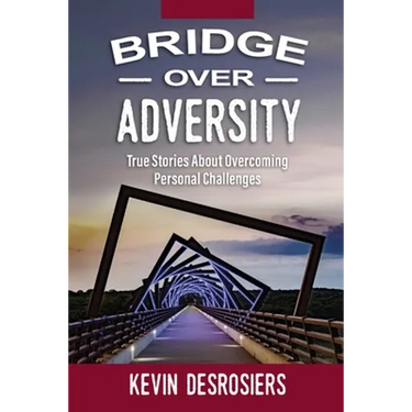 Bridge Over Adversity: True Stories About Overcoming Personal Challenges