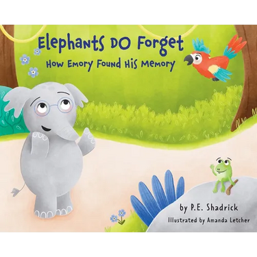 Elephants DO Forget - How Emory Found His Memory: A Children's Picture Book About Empathy, Compassion, and the Power of Friendship