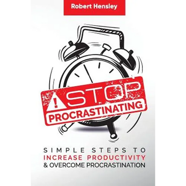 Stop Procrastinating: Simple Steps to Increase Productivity and Overcome Procrastination
