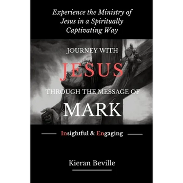 Journey with Jesus Through the Message of Mark: Experience the Ministry of Jesus in a Spiritually Captivating Way