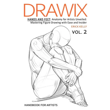Drawix: Hands and Feet: Anatomy for Artists Unveiled: Mastering Figure Drawing with Ease and Insider Techniques
