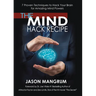 The Mind Hack Recipe: 7 Proven Techniques to Hack Your Brain for Amazing Mind Powers