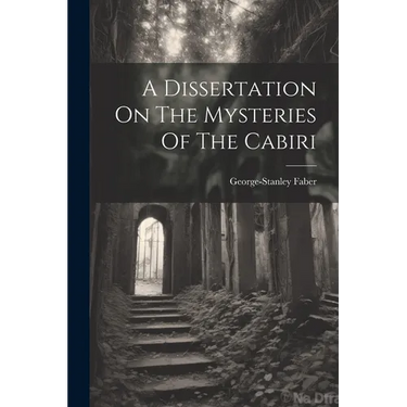 A Dissertation On The Mysteries Of The Cabiri