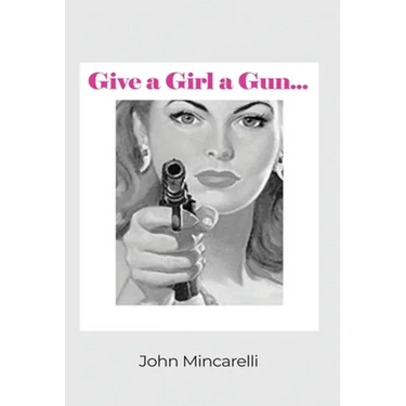 Give a Girl a Gun...