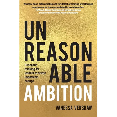Unreasonable Ambition: Renegade thinking for leaders to create impossible change