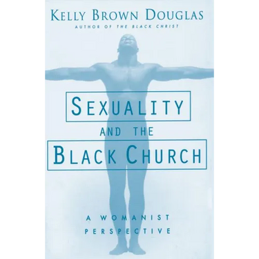 Sexuality and the Black Church: A Womanist Perspective
