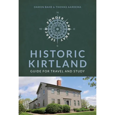 Search, Ponder, and Pray: Historic Kirtland Church History Travel Guide: Historic Kirtland Church History Travel Guide