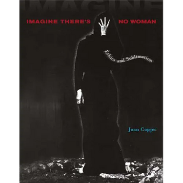 Imagine There's No Woman: Ethics and Sublimation