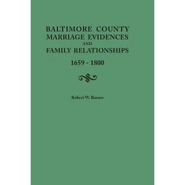 Baltimore County Marriage Evidences and Family Relationships, 1659-1800