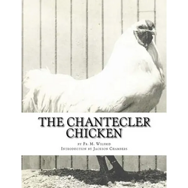 The Chantecler Chicken: Standard, Origin and Monography of the Canadian Chantecler