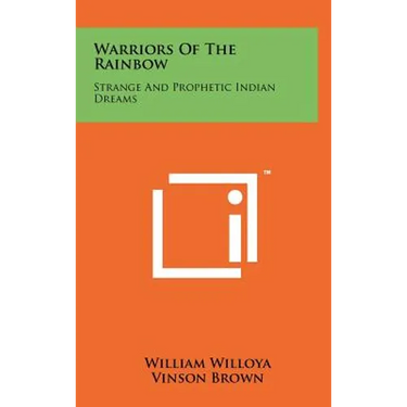 Warriors Of The Rainbow: Strange And Prophetic Indian Dreams