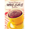 The Secret Diary of Mug Cake Fantasies: Enjoy the Pleasure of Mug cake recipes in a Healthy Way