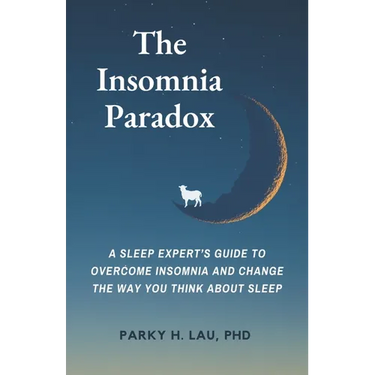 The Insomnia Paradox: A Sleep Expert's Guide To Overcome Insomnia And Change The Way You Think About Sleep